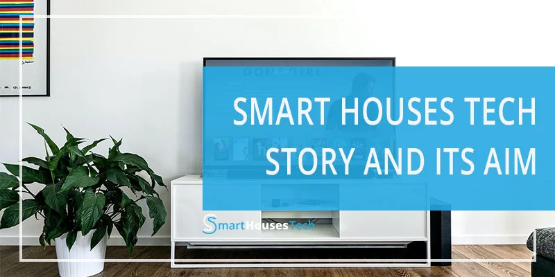 About Smart Houses Tech and Aim