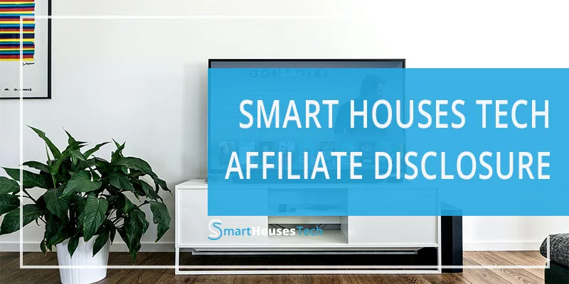 Smart Houses tech Affiliate Disclosure