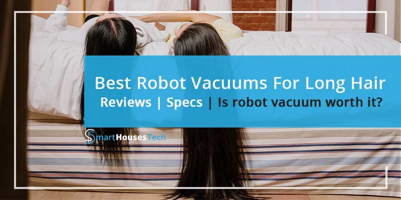 Best Robot Vacuum for Long Hair Reviews - SmartHousesTech