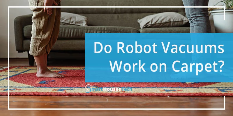 Do Robot Vacuums Work On Carpet - SmartHousesTech