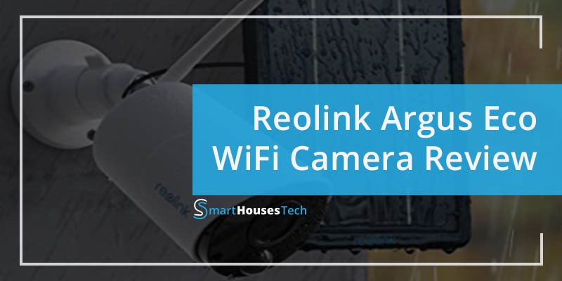 reolink argus eco review - SmartHousesTech