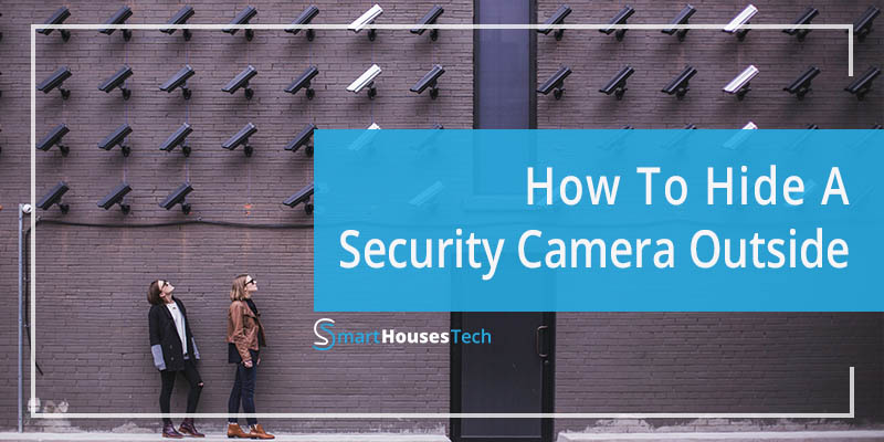 how to hide a security camera outside - Smart Houses Tech