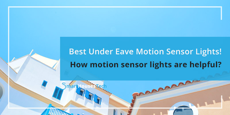 Best Under Eave Motion Sensor Lights Reviews by SmartHousesTech