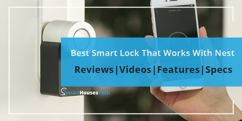 Best Smart Lock That Works With Nest - Guide by SmartHousesTech