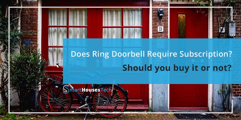 Does Ring Doorbell Require Subscription? Answered by SmartHousesTech