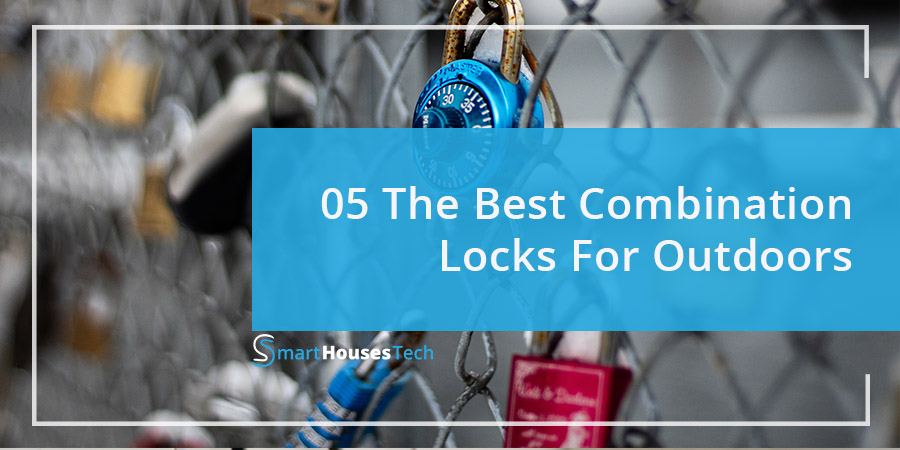 Best Combination Lock For Outdoors - Guide By SmartHousesTech