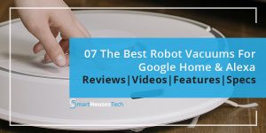 Best Robot Vacuum For Google Home and Alexa - Guide