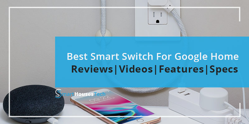 Best Smart Switch For Google Home - SmartHousesTech