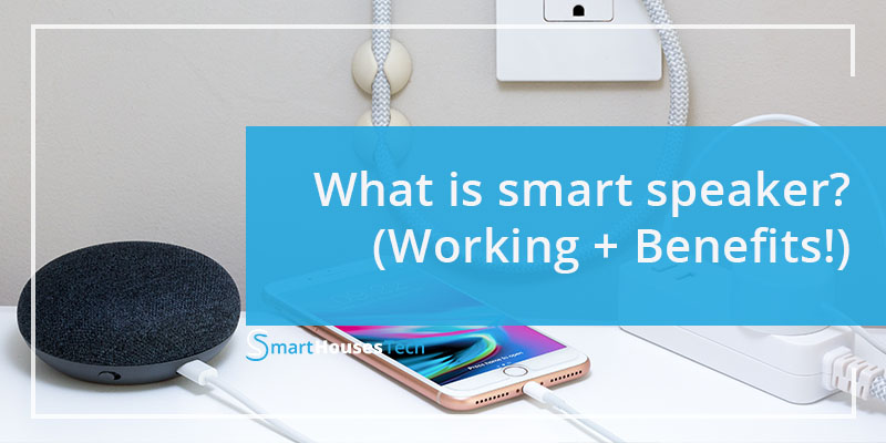 What is smart speaker? (Working + Benefits!) – SHT