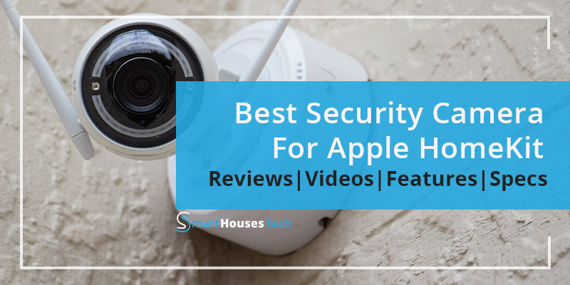 Best HomeKit Security Camera Reviewed by SmartHouesesTech.com