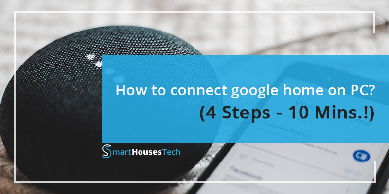 How to connect google home on pc - 4 Steps