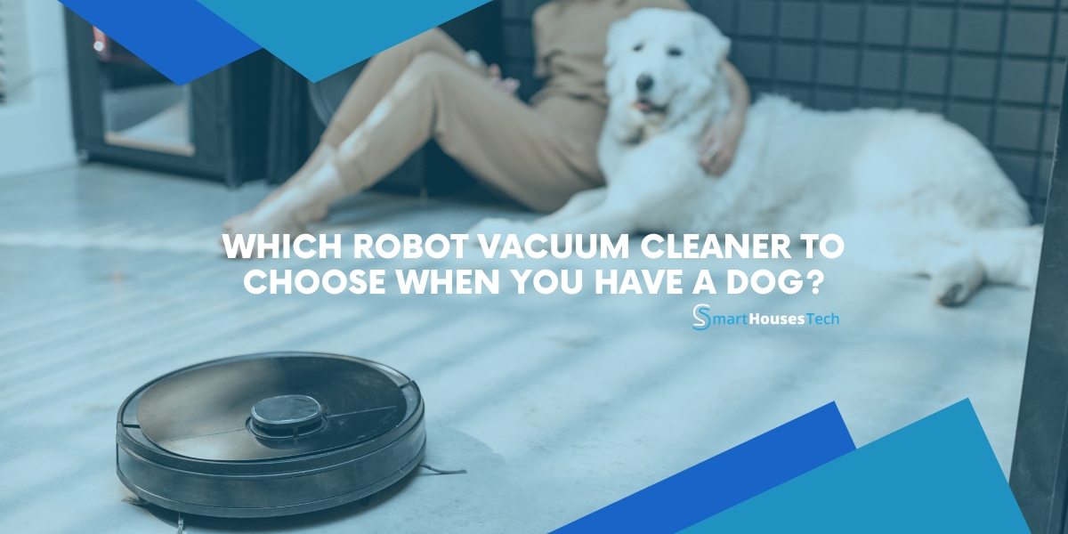 Which robot vacuum cleaner to choose when you have a dog or a pet