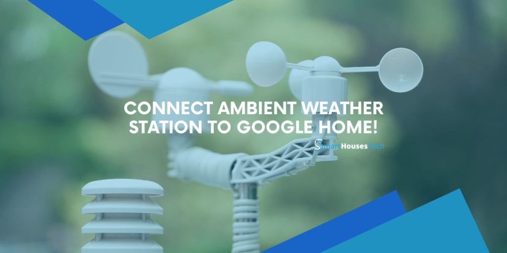 How to Connect Ambient Weather Station to Google Home Hub