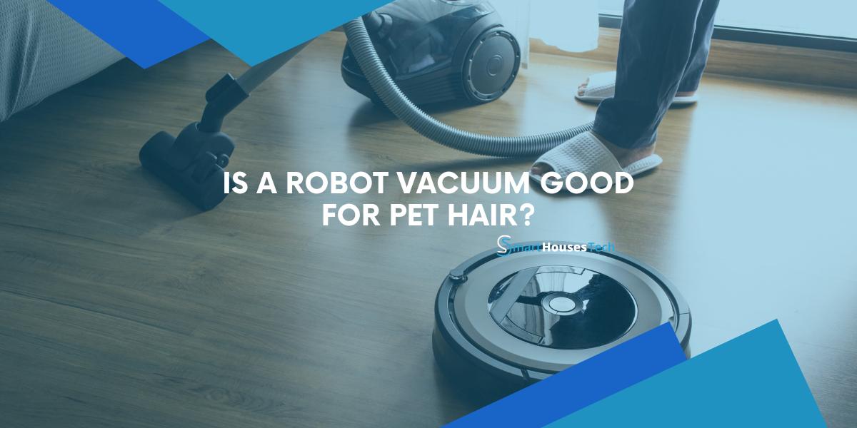 Is a Robot Vacuum Good For Pet Hair
